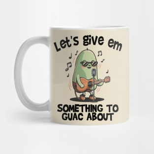 Let's give em something to Guac about Mug